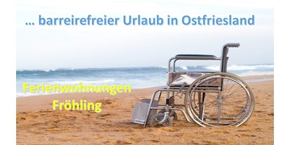 Rollstuhlgerechte Unterkunft - Barrierefreiheit-Merkmale: Für Gäste mit Gehbehinderung oder Rollstuhlfahrer - Ochtersum - Rollstuhlgerechte FeWo in Ostfriesland für max. 3 Personen